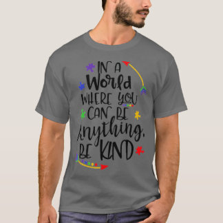 In A World Where You Can Be Anything Be Kind - Kin T-Shirt