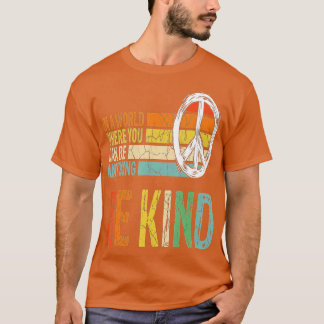 In A World Where You Can Be Anything Be Kind - Kin T-Shirt