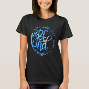 In A World Where You Can Be Anything Be Kind - Kin T-Shirt
