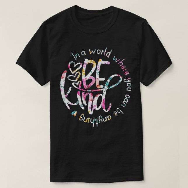 In A World Where You Can Be Anything Be Kind - Kin T-Shirt (Design Front)