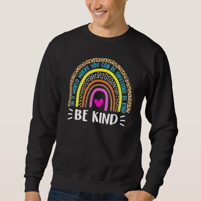 In A World Where You Can Be Anything Be Kind  Kind Sweatshirt (Front)