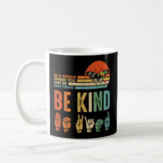 In A World Where You Can Be Anything Be Kind Kindn Coffee Mug