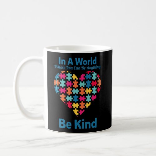 In A World Where You Can Be Anything Be Kind Kindn Coffee Mug