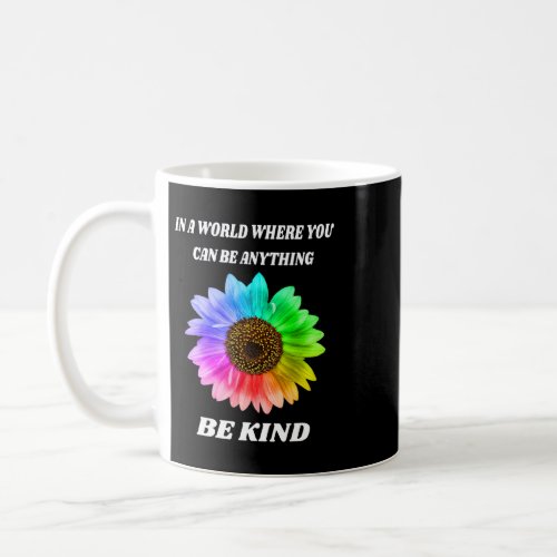 In a world where you can be anything be kind Kindn Coffee Mug