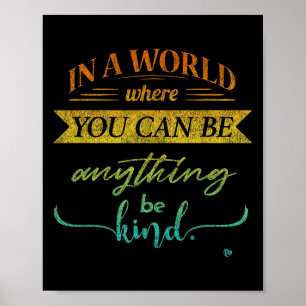 In A World Where You Can Be Anything Be Kind Kindn Poster