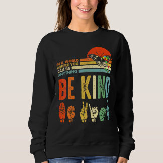 In A World Where You Can Be Anything Be Kind Kindn Sweatshirt