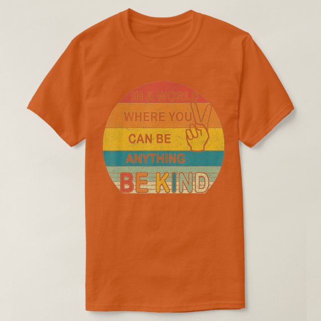 In a world where you can be anything be kind kindn T-Shirt (Design Front)