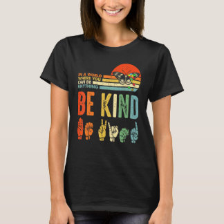 In A World Where You Can Be Anything Be Kind Kindn T-Shirt