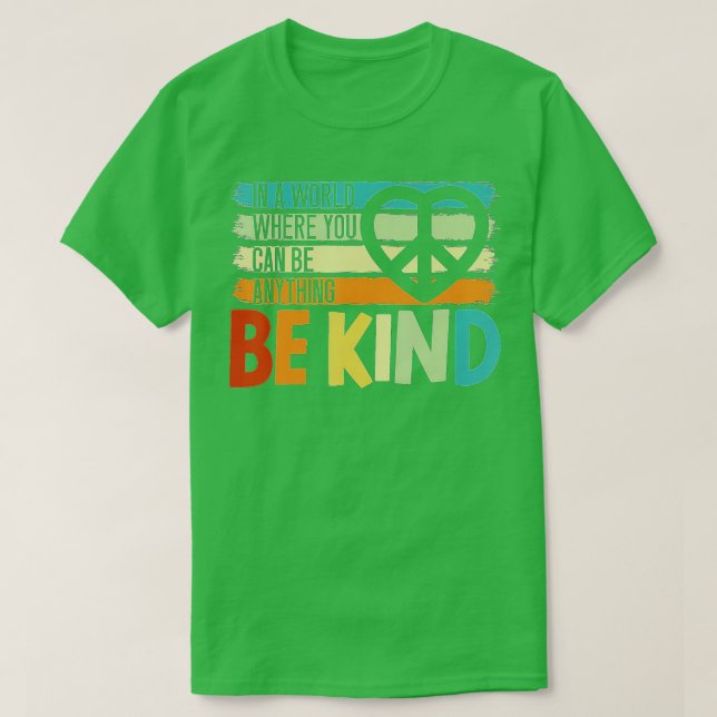In A World Where You Can Be Anything Be Kind Kindn T-Shirt (Design Front)