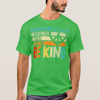 In A World Where You Can Be Anything Be Kind Kindn T-Shirt