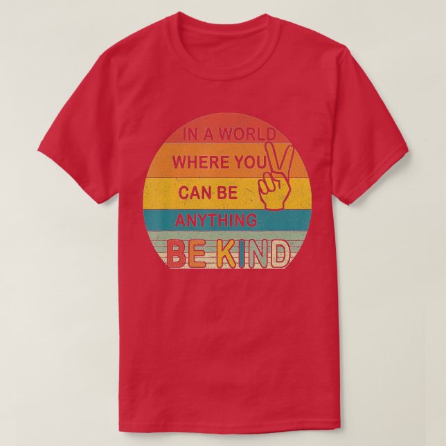 In a world where you can be anything be kind kindn T-Shirt (Design Front)