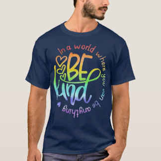 In A World Where You Can Be Anything Be Kind Kindn T-Shirt