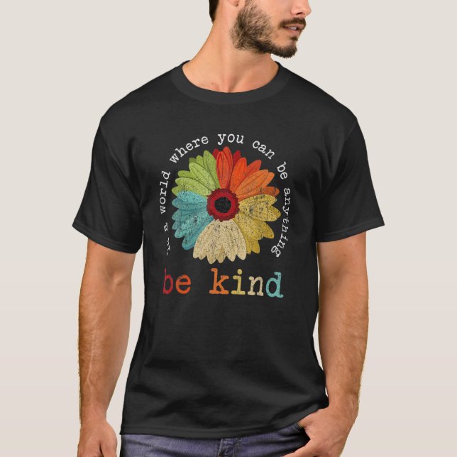 In A World Where You Can Be Anything Be Kind Kindn T-Shirt (Front)