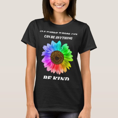 In a world where you can be anything be kind Kindn T_Shirt