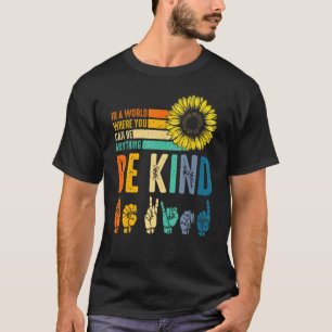 In A World Where You Can Be Anything Be Kind Kindn T-Shirt
