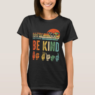 In A World Where You Can Be Anything Be Kind Kindn T-Shirt