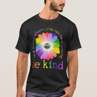 In a world where you can be anything be kind lgbt T-Shirt