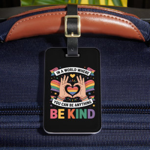 In A World Where You Can Be Anything Be Kind LGBTQ Luggage Tag
