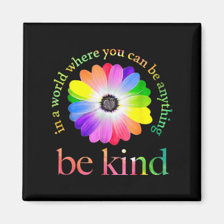In A World Where You Can Be Anything Be Kind Magnet