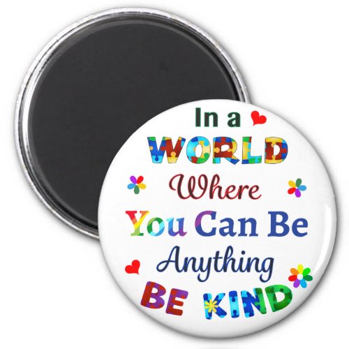 In a WORLD Where You Can Be Anything BE KIND Magnet