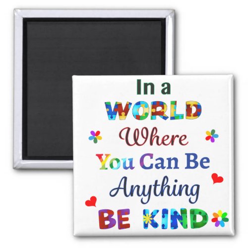 In a WORLD Where You Can Be Anything BE KIND Magnet