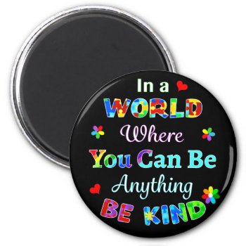 In A World Where You Can Be Anything Be Kind Magnet by AutismSupportShop at Zazzle