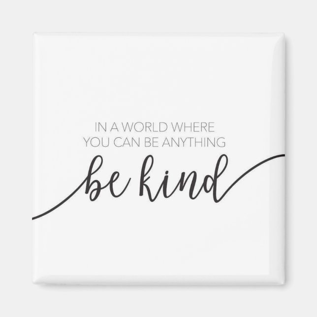 In A World Where You Can Be Anything Be Kind Magnet (Front)