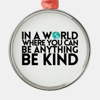 In a World Where You Can Be Anything... Be Kind Metal Ornament