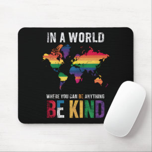 In A World Where You Can Be Anything Be Kind Mouse Pad