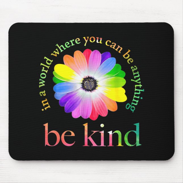 In A World Where You Can Be Anything Be Kind  Mouse Pad (Front)