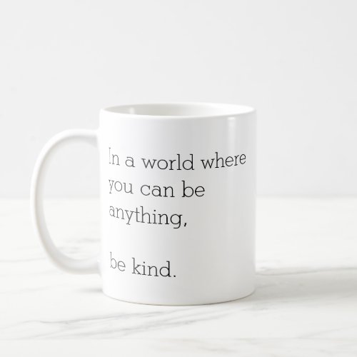 In a World Where You Can Be Anything Be Kind Mug