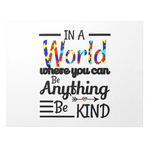 In A World Where You Can Be Anything Be Kind Notepad
