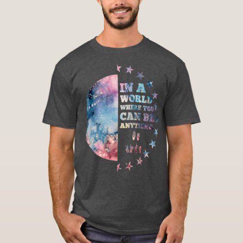 In A World Where You Can Be Anything Be Kind Or De T_Shirt