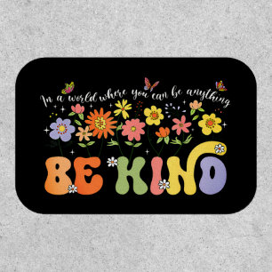 In a world where you can be anything Be Kind. Patch