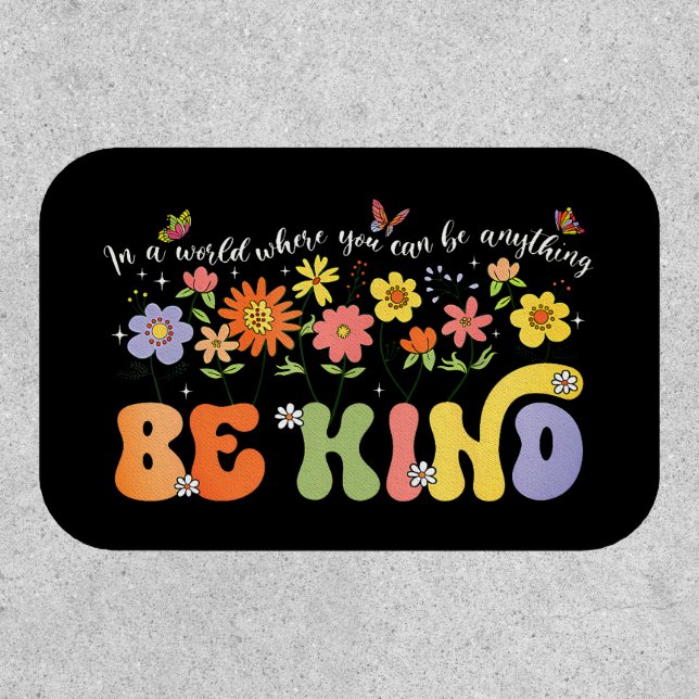 In a world where you can be anything Be Kind.  Patch (Front)