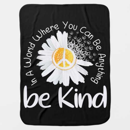 In a world where you can be anything be kind peace baby blanket