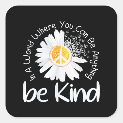 In a world where you can be anything be kind peace square sticker