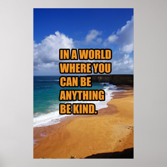 In a world where you can be anything be kind poster (Front)