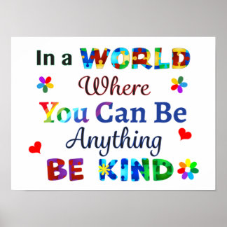 In a WORLD Where You Can Be Anything BE KIND Poster