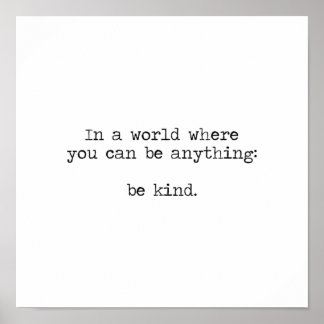 In A World Where You Can Be Anything Be Kind Poster