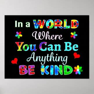 In a WORLD Where You Can Be Anything BE KIND Poster