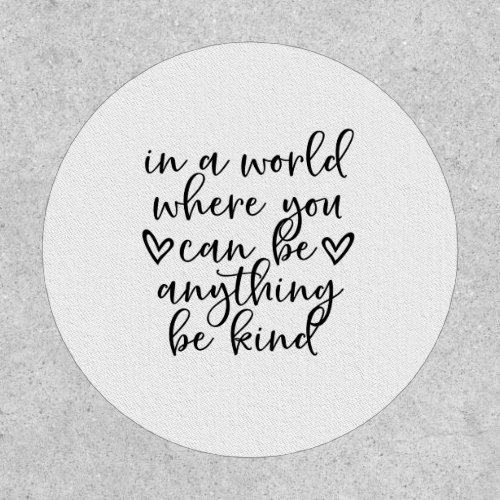 In a World Where You Can Be Anything Be Kind Quote Patch