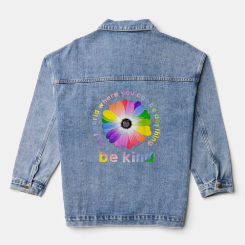 In A World Where You Can Be Anything Be Kind Rainb Denim Jacket