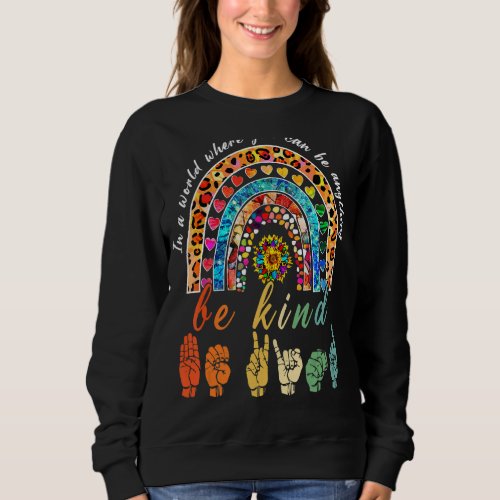 In A World Where You Can Be Anything Be Kind Rainb Sweatshirt