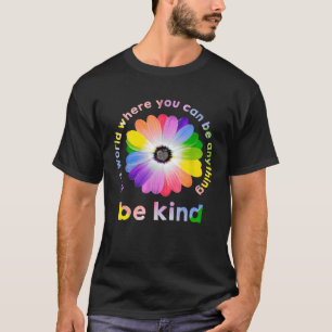 In A World Where You Can Be Anything Be Kind Rainb T-Shirt