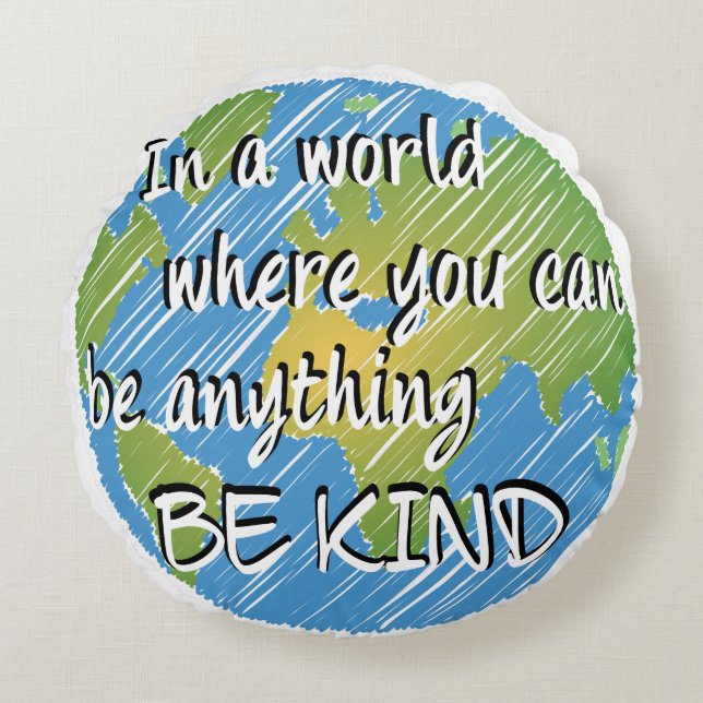 In a World Where You Can Be Anything Be Kind Round Pillow (Front)