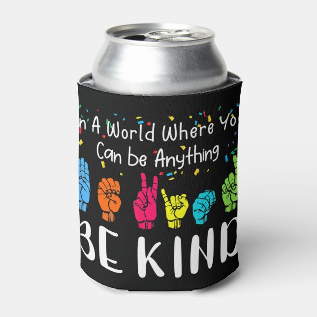 In a world where you can be anything be kind shirt cooler (Can Front)