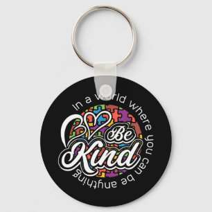 In a world where you can be anything be kind. Show Keychain