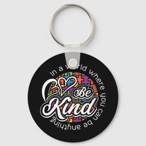 In a world where you can be anything be kind Show Keychain