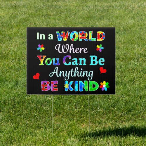 In a WORLD Where You Can Be Anything BE KIND Sign